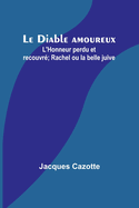 Le Diable Amoureux; L'Honneur Perdu Et Recouvre; Rachel Ou La Belle Juive