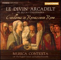 Le Divin Arcadelt: Candlemas in Renaissance Rome - De Silva, Palestrina - English Cornett and Sackbut Ensemble; Musica Contexta (choir, chorus)