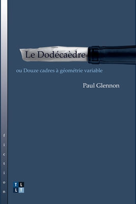 Le Dod?ca?dre: Ou Douze Cadres ? G?om?trie Variable - Glennon, Paul, and Charron, Marc (Translated by), and Normandin, Julie St?phanie (Translated by)