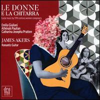 Le Donne e la Chitarra: Guitar Music by 19th Century Women Composers - Chiara Vinci; James Akers (guitar)