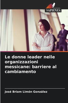 Le donne leader nelle organizzazioni messicane: barriere al cambiamento - Lim?n Gonzlez, Jos? Briam