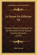 Le Doyen de Killerine V6: Histoire Morale Composee Sur Les Memoires D'Une Illustre Famille D'Irlande (1741)