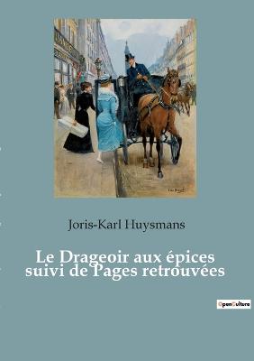 Le Drageoir aux pices suivi de Pages retrouves - Huysmans, Joris Karl