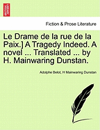 Le Drame de la Rue de la Paix.] a Tragedy Indeed. a Novel ... Translated ... by H. Mainwaring Dunstan.