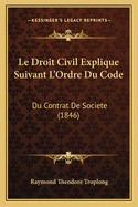 Le Droit Civil Explique Suivant L'Ordre Du Code: Du Contrat de Societe (1846)