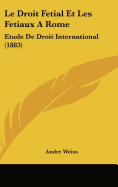 Le Droit Fetial Et Les Fetiaux A Rome: Etude De Droit International (1883)