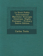 Le Droit Public International Maritime: Principes Generaux, Regles Pratiques