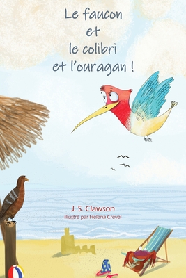 Le faucon et le colibri et l'ouragan ! - Clawson, J S, and Crevel, Helena (Illustrator), and Paladini, Gipsy (Translated by)