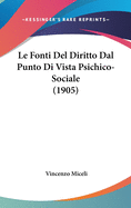 Le Fonti del Diritto Dal Punto Di Vista Psichico-Sociale (1905)