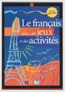 Le Francais avec... jeux et activites: Volume 1