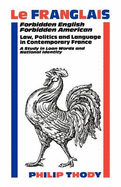 Le Franglais: Forbidden English, Forbidden American: Law, Politics and Language in Contemporary France: A Study in