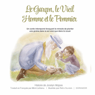 Le Garon, le Vieil Homme et le Pommier: Un conte intemporel voquant le miracle de planter une graine dans le sol ainsi que dans le coeur