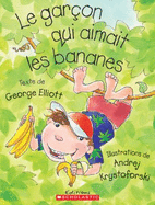 Le Gar?on Qui Aimait Les Bananes - Elliott, George, and Krystoforski, Andrej (Illustrator)