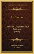 Le Gascon: Drame En Cinq Actes, Neuf Tableaux (1878)