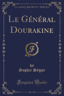 Le General Dourakine (Classic Reprint)