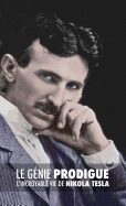 Le Genie Prodigue: L'Incroyable Vie de Nikola Tesla