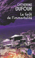 Le Gout de L Immortalite - Dufour, C