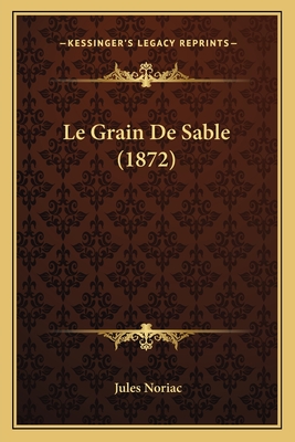 Le Grain de Sable (1872) - Noriac, Jules