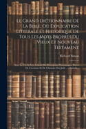 Le Grand Dictionnaire De La Bible, Ou Explication Litterale Et Historique De Tous Les Mots Propres Du Vieux Et Nouveau Testament: Avec La Vie Et Les Actions Des Principaux Personnages, Tires De L'ecriture Et De L'histoire Des Juifs ...: Enrichi...