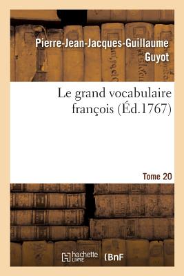 Le grand vocabulaire fran?ois. Tome 20 - Guyot, Pierre-Jean-Jacques-Guillaume