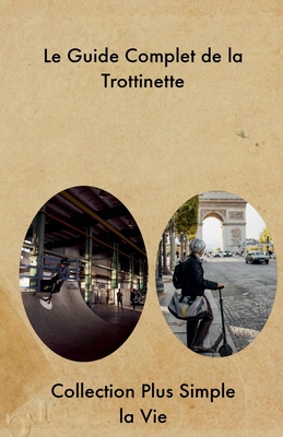 Le Guide Complet de la Trottinette - Vie, Collection Plus Simple La