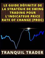 Le Guide D?finitif de la Strat?gie de Swing Trading Pour l'Indicateur Price Rate of Change (Proc)