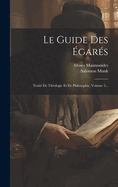 Le Guide Des Egares: Traite de Theologie Et de Philosophie, Volume 3...