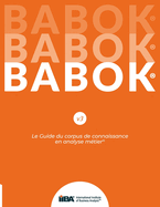 Le Guide du corpus de connaissance en analyse m?tier(R) (BABOK(R) Guide) SND French
