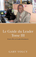 Le Guide Du Leader Tome III: Etude Offre Aux Leaders-Formateurs
