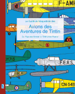 Le Guide du Maquettiste des Avions des Aventures de Tintin: Du 'Pays des Soviets'  'Tintin et les Picaros'