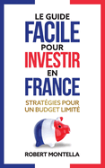 Le guide facile pour investir en France: Stratgies pour un budget limit