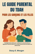 Le Guide Parental Du Tdah Pour Les Garons Et Les Filles: Stratgies prouves pour amliorer la concentration, la rgulation motionnelle et le comportement des tout-petits aux adolescents