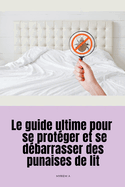 Le guide ultime pour se protger et se dbarrasser des punaises de lit