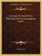 Le Gypse De Paris Et Les Mineraux Qui L'Accompagnent (1897)