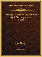 Le Gypse de Paris Et Les Mineraux Qui L'Accompagnent (1897)