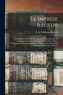 Le Imprese Illustri: Con Espositioni Et Discorsi del Sor Ieronimo Ruscelli: Al Serenissimo Et Sempre Felicissimo Re Catolico Filippo D'Austaria: Con La Giunta Di Altre Imprese Tutto Riordinato Et Corretto Da Fran.Co Patritio