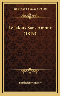 Le Jaloux Sans Amour (1819) - Imbert, Barthelemy