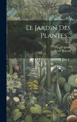 Le Jardin Des Plantes... - Boitard, Pierre, and Janin