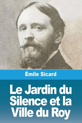 Le Jardin du Silence et la Ville du Roy - Sicard, mile