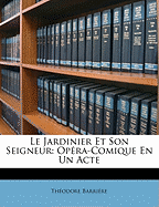 Le Jardinier Et Son Seigneur: Op?ra-Comique En Un Acte