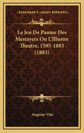 Le Jeu de Paume Des Mestayers Ou L'Illustre Theatre, 1595-1883 (1883)