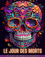 Le Jour Des Morts: Dia de los Muertos - Plus de 40 crnes  colorier: Conceptions pour l'anti-stress et la relaxation.