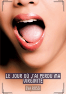 Le jour o j'ai perdu ma virginit: Histoires rotiques Tabou pour Adultes - French Erotic Stories for Adults