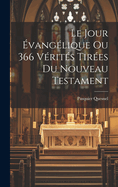 Le Jour ?vang?lique Ou 366 V?rit?s Tir?es Du Nouveau Testament