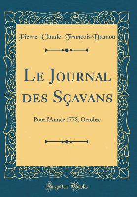 Le Journal Des S?avans: Pour l'Ann?e 1778, Octobre (Classic Reprint) - Daunou, Pierre-Claude-Francois