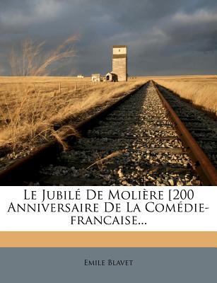 Le Jubile de Moliere [200 Anniversaire de La Comedie-Francaise... - Blavet, Emile