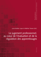 Le Jugement Professionnel, Au Coeur de l'valuation Et de la Rgulation Des Apprentissages