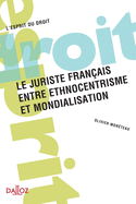 Le Juriste Francais, Entre Ethnocentrisme Et Mondialisation - 1re Edition