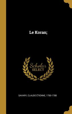 Le Koran; - Savary, Claude ?tienne 1750-1788 (Creator)