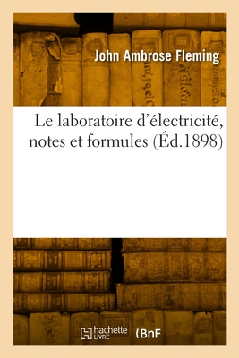 Le laboratoire d'?lectricit?, notes et formules - Fleming, John Ambrose